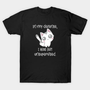 In My Defense, I Was Left Unsupervised T-Shirt